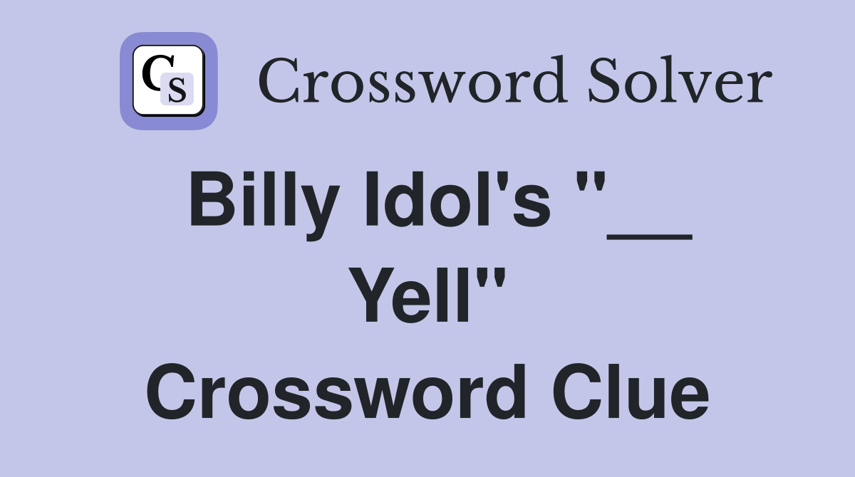 Billy Idol's "__ Yell" Crossword Clue
