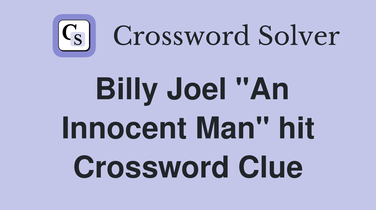 Billy Joel "An Innocent Man" hit Crossword Clue