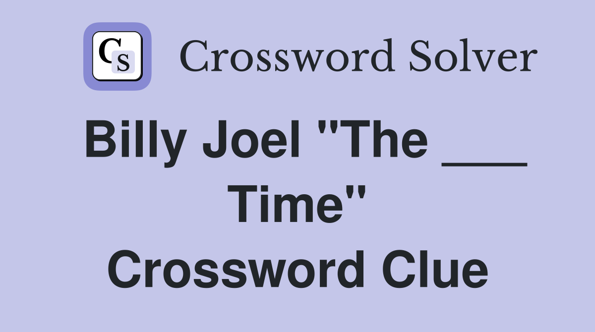 Billy Joel "The ___ Time" Crossword Clue