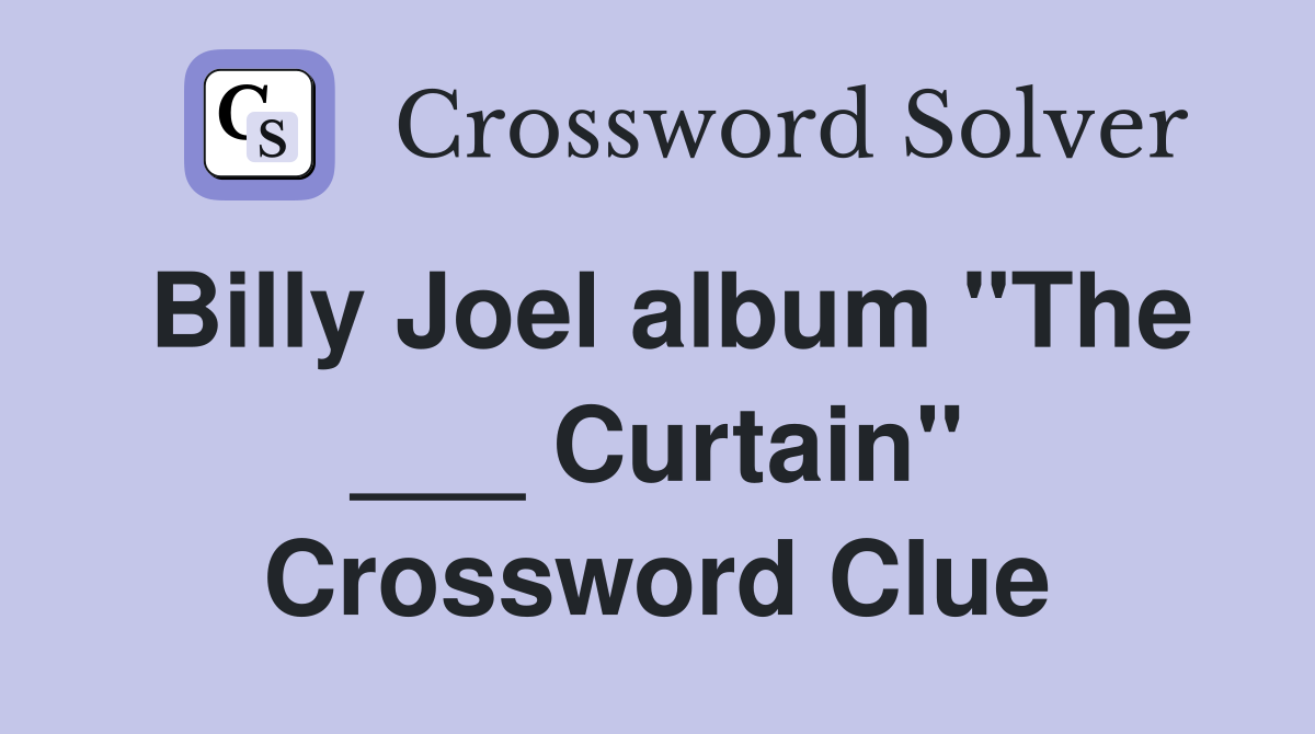 Billy Joel album "The ___ Curtain" Crossword Clue