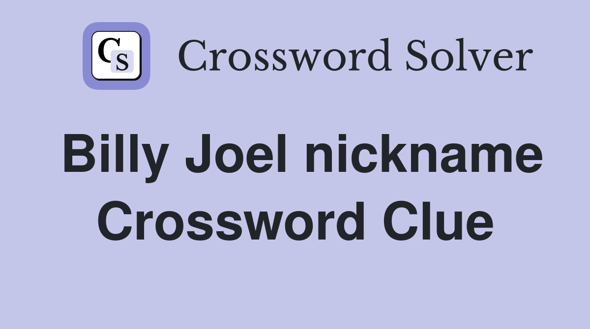 Billy Joel nickname Crossword Clue