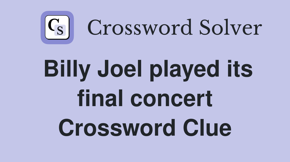 Billy Joel played its final concert Crossword Clue