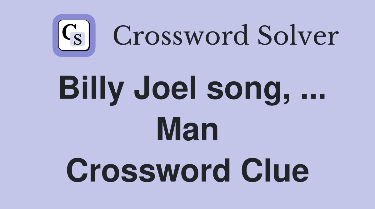 Billy Joel song, ... Man Crossword Clue