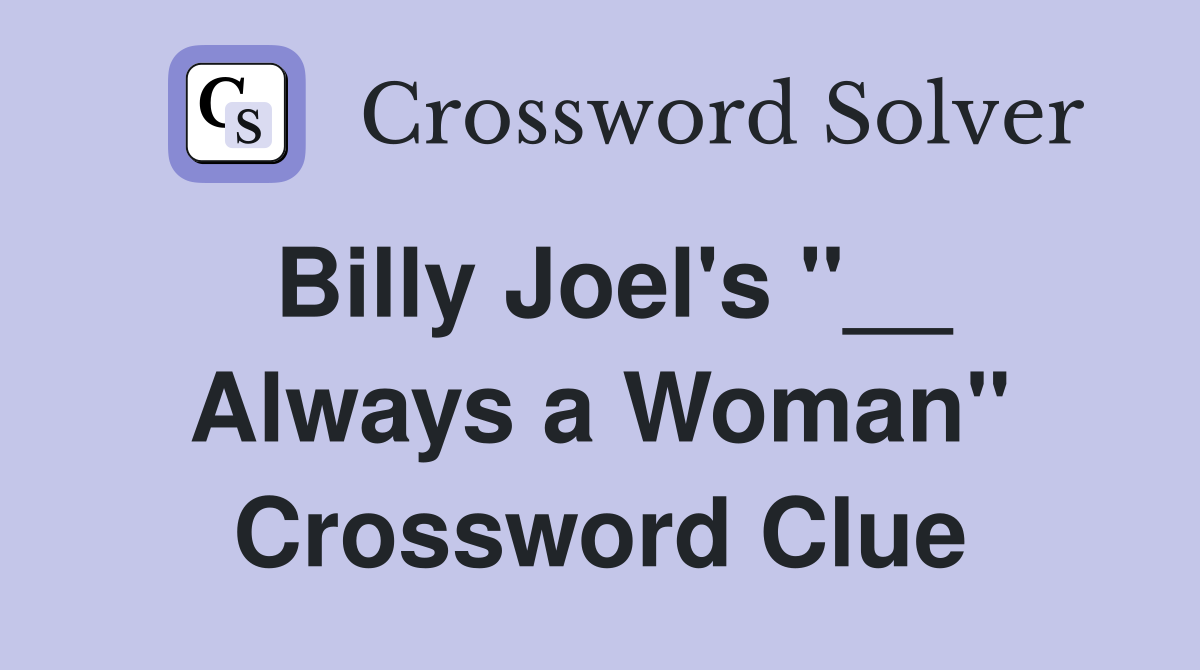 Billy Joel's "__ Always a Woman" Crossword Clue