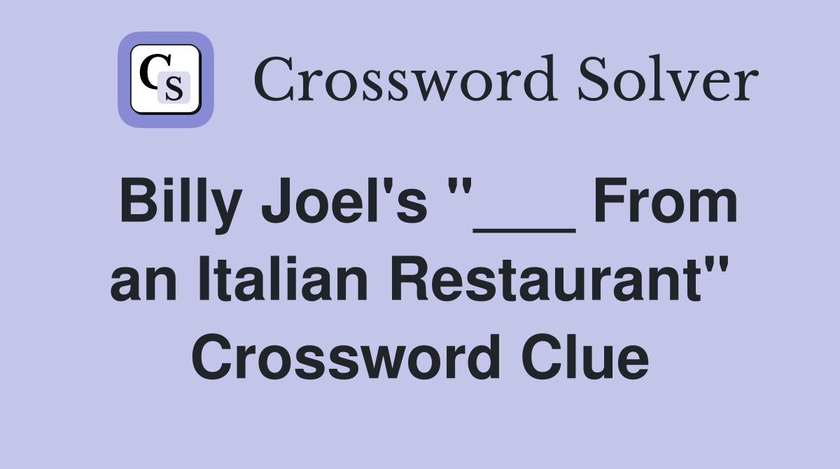 Billy Joel's "___ From an Italian Restaurant" Crossword Clue