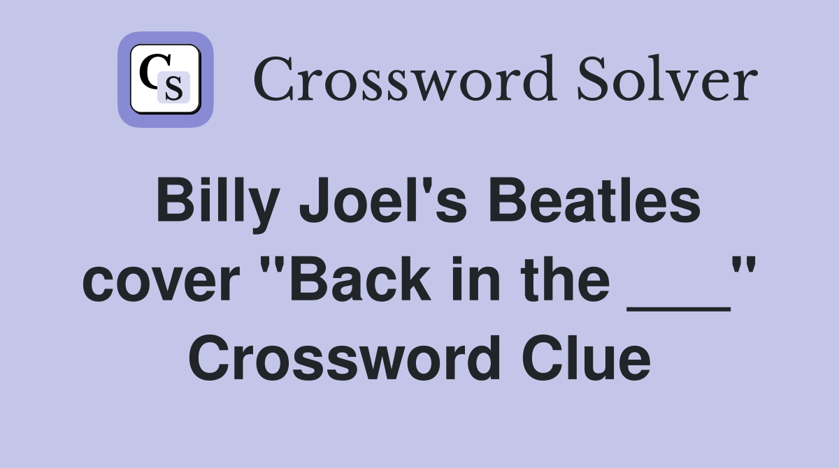 Billy Joel's Beatles cover "Back in the ___" Crossword Clue
