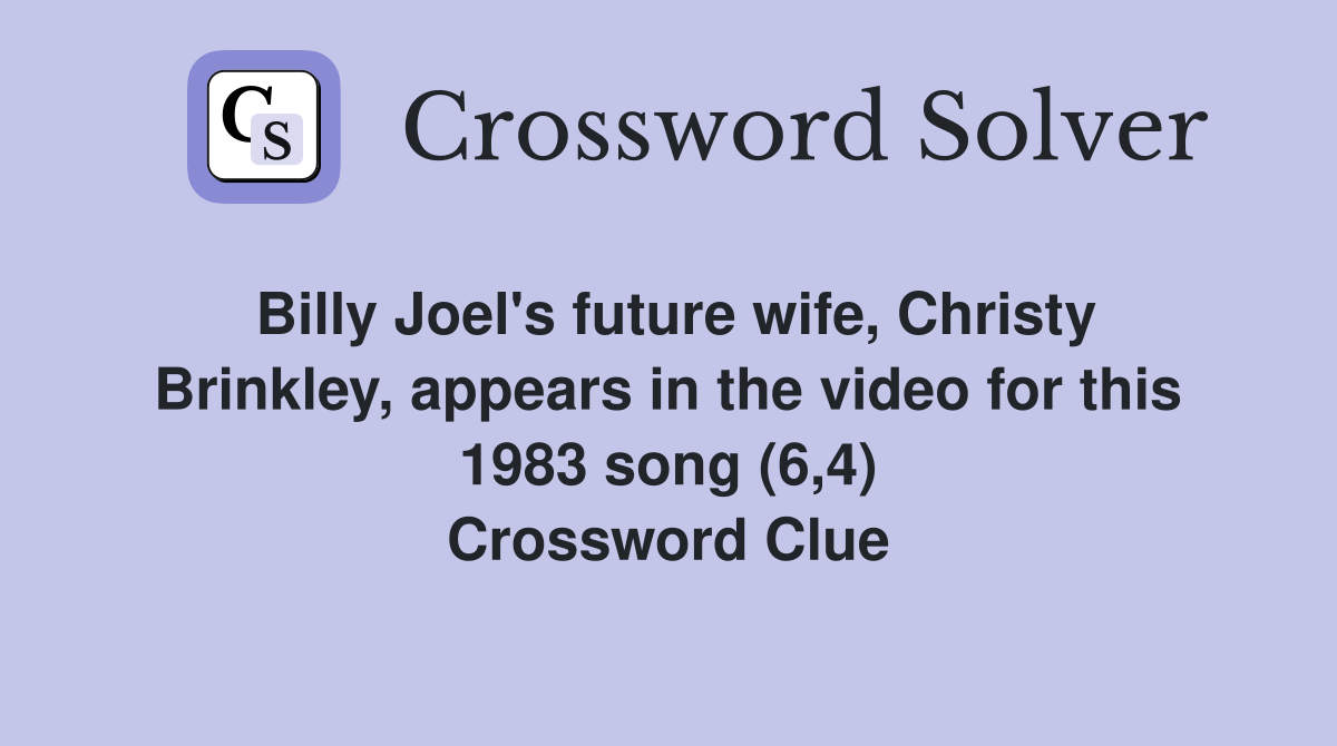 Billy Joel's future wife, Christy Brinkley, appears in the video for this 1983 song (6,4) Crossword Clue