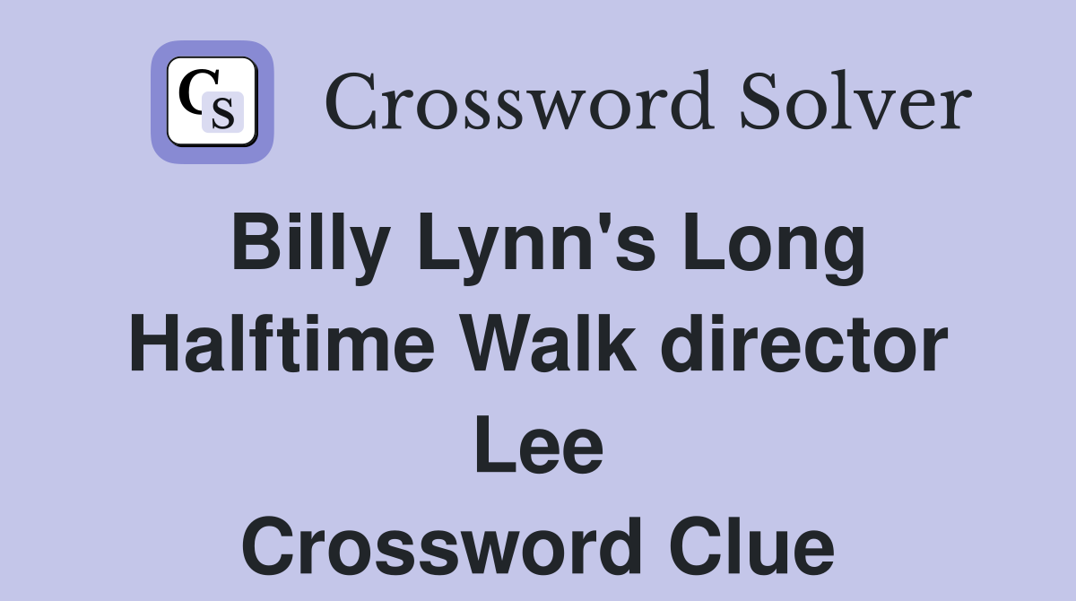Billy Lynn's Long Halftime Walk director Lee Crossword Clue