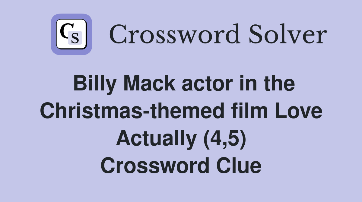 Billy Mack actor in the Christmas-themed film Love Actually (4,5) Crossword Clue