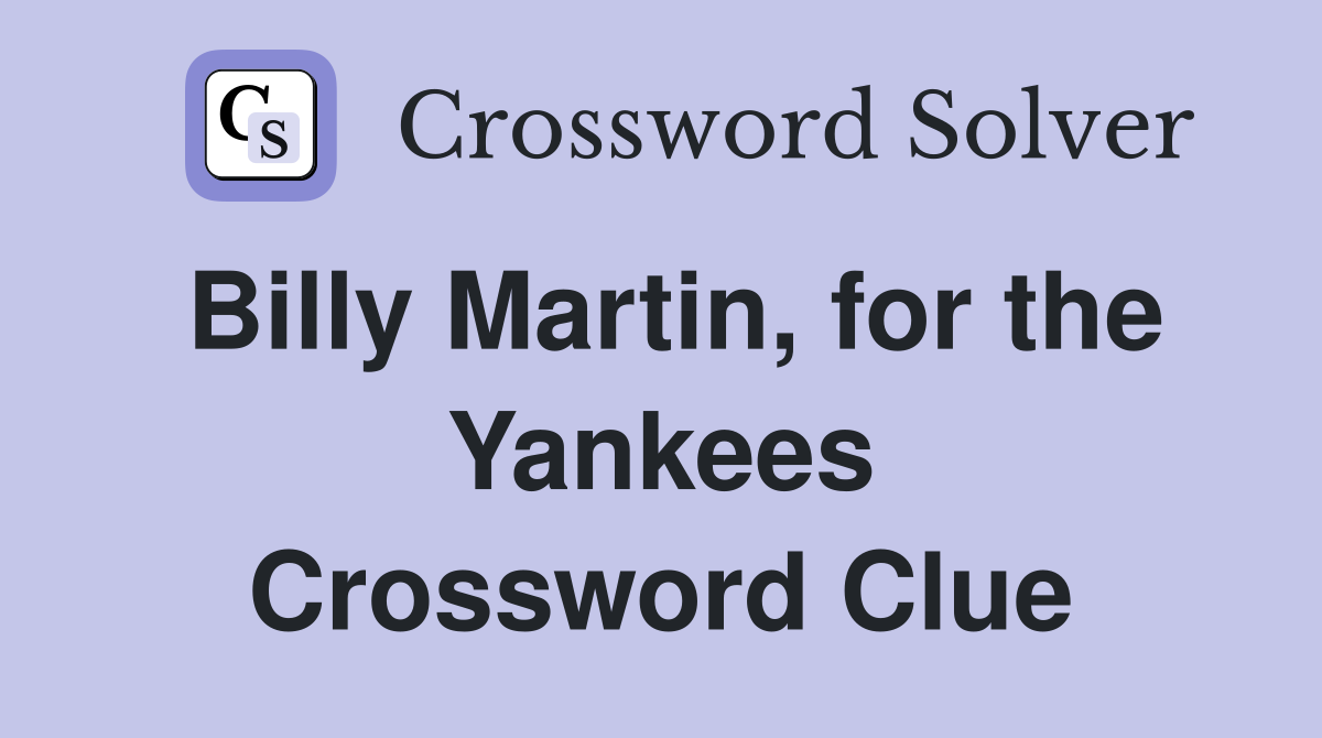 Billy Martin, for the Yankees Crossword Clue