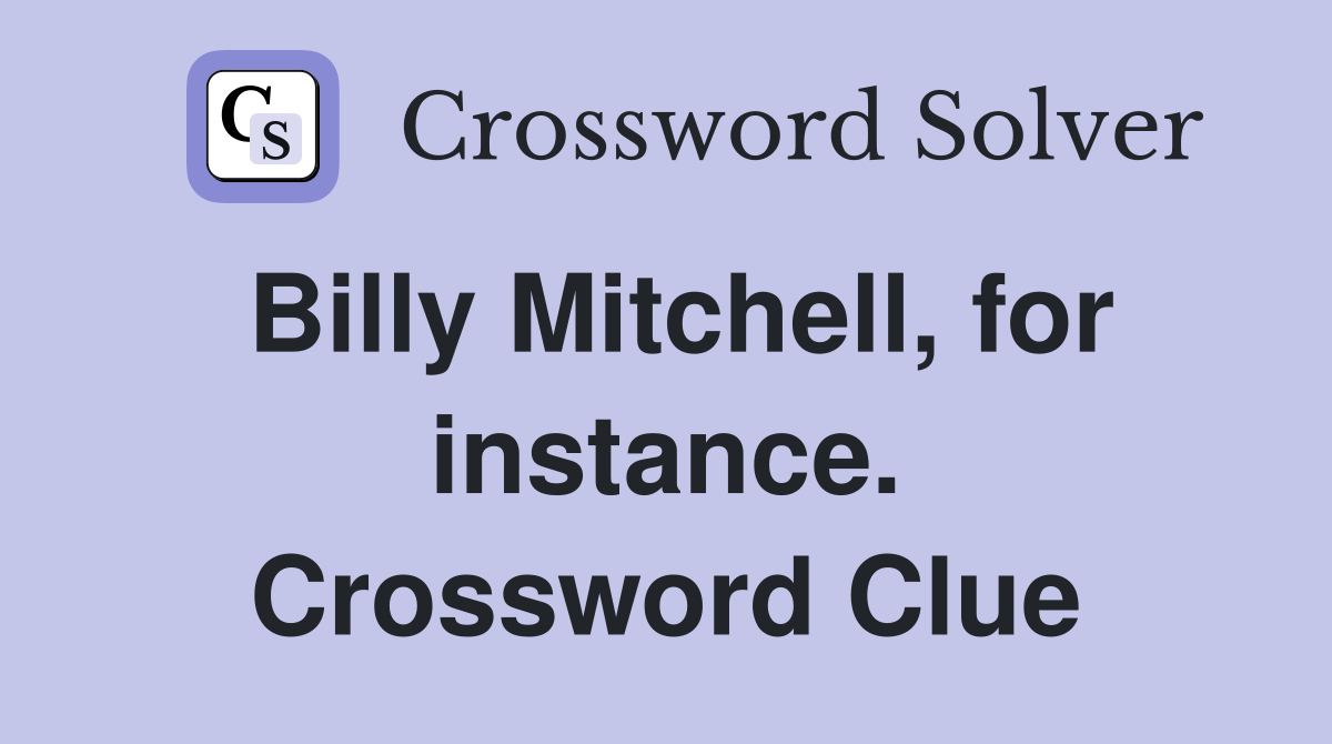 Billy Mitchell, for instance. Crossword Clue