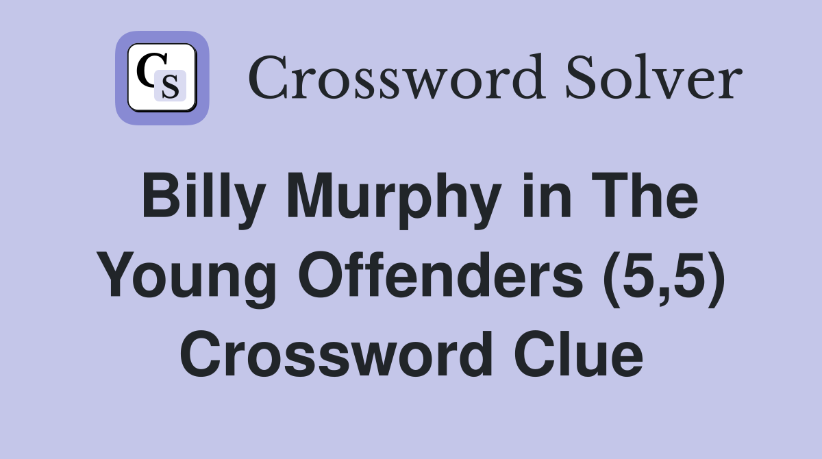 Billy Murphy in The Young Offenders (5,5) Crossword Clue