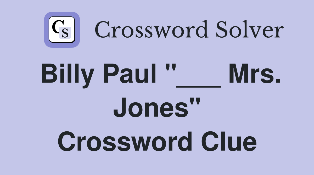 Billy Paul "___ Mrs. Jones" Crossword Clue