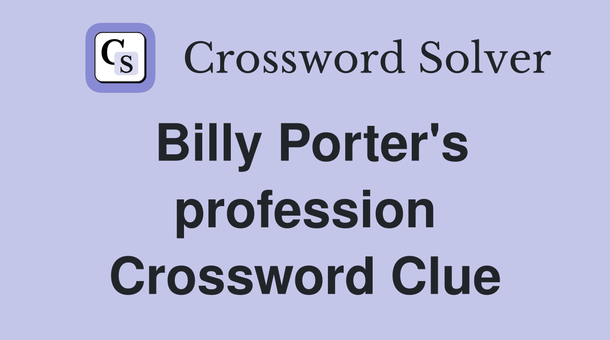 Billy Porter's profession Crossword Clue