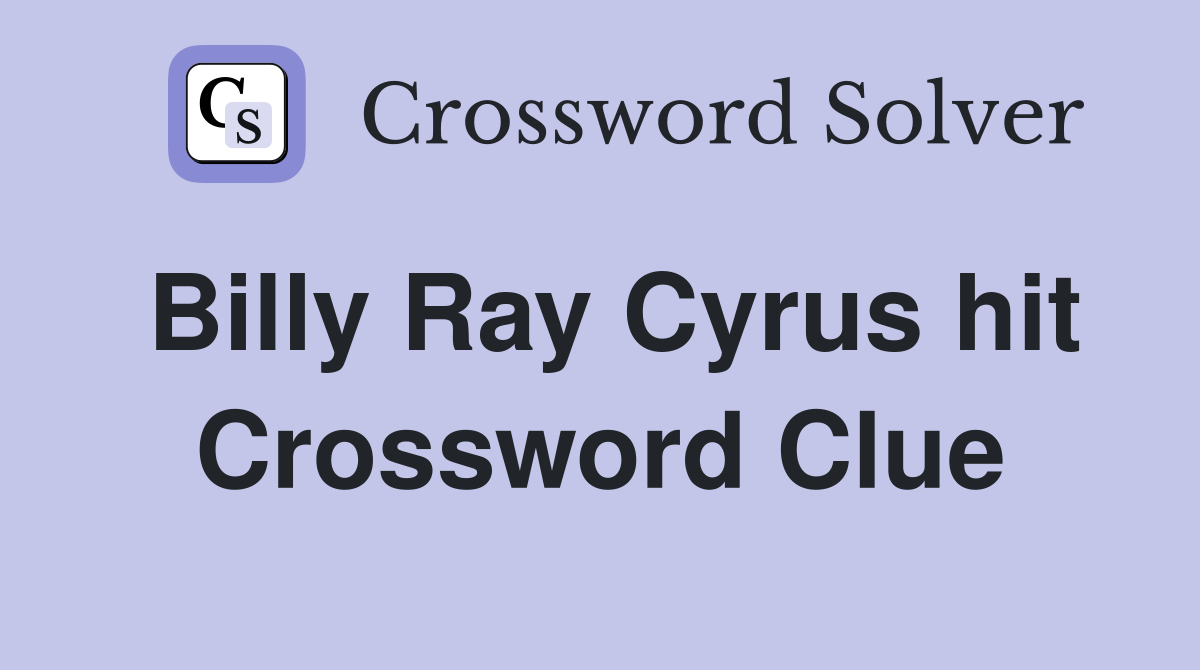 Billy Ray Cyrus hit Crossword Clue