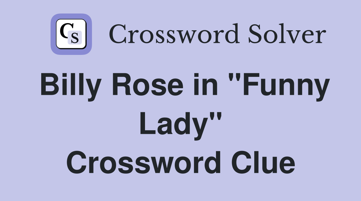 Billy Rose in "Funny Lady" Crossword Clue