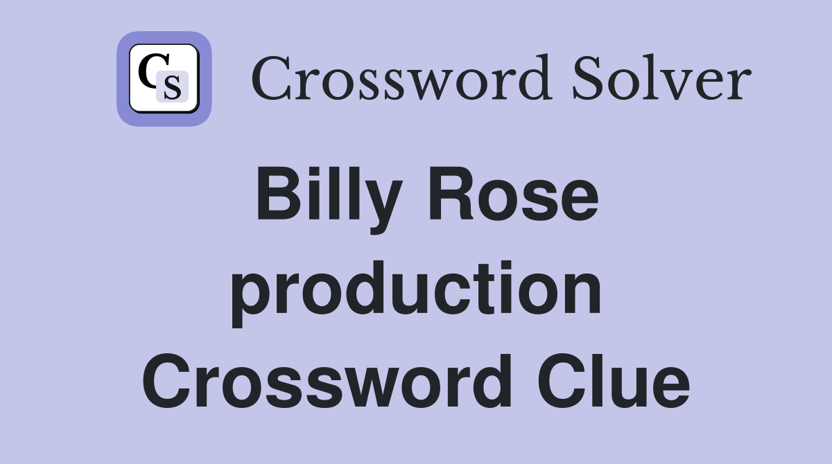 Billy Rose production Crossword Clue