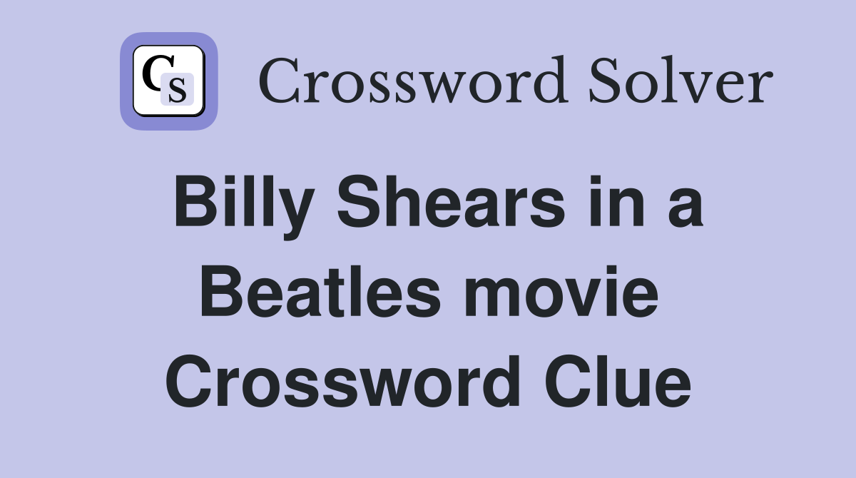 Billy Shears in a Beatles movie Crossword Clue