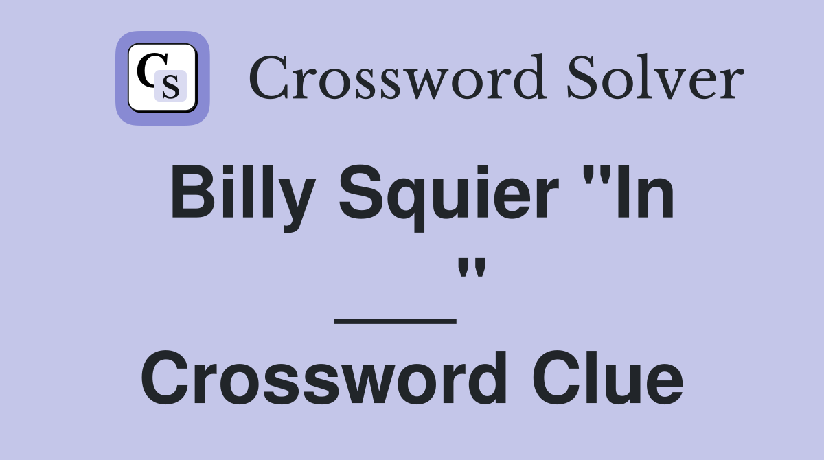 Billy Squier "In ___" Crossword Clue