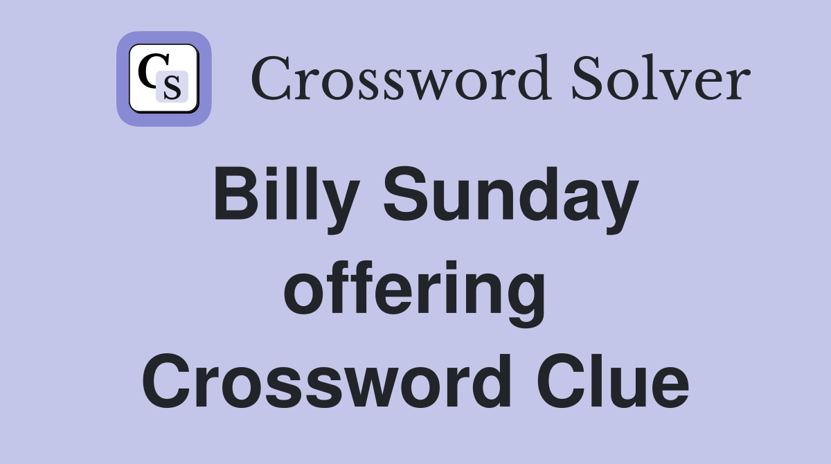 Billy Sunday offering Crossword Clue
