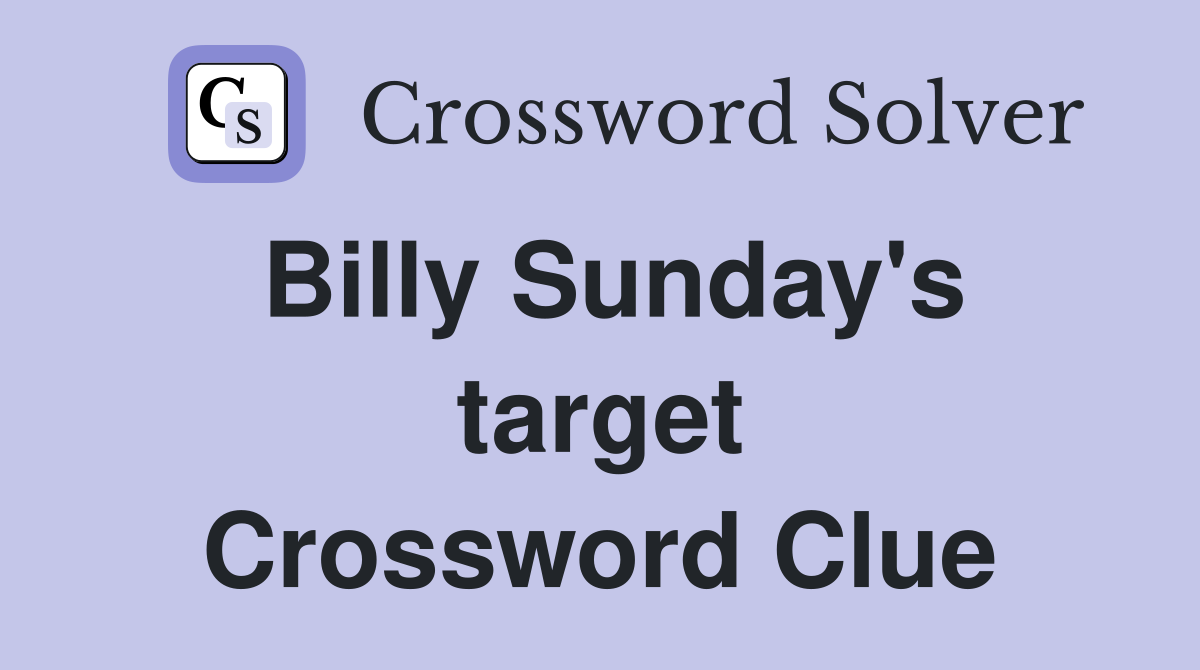 Billy Sunday's target Crossword Clue