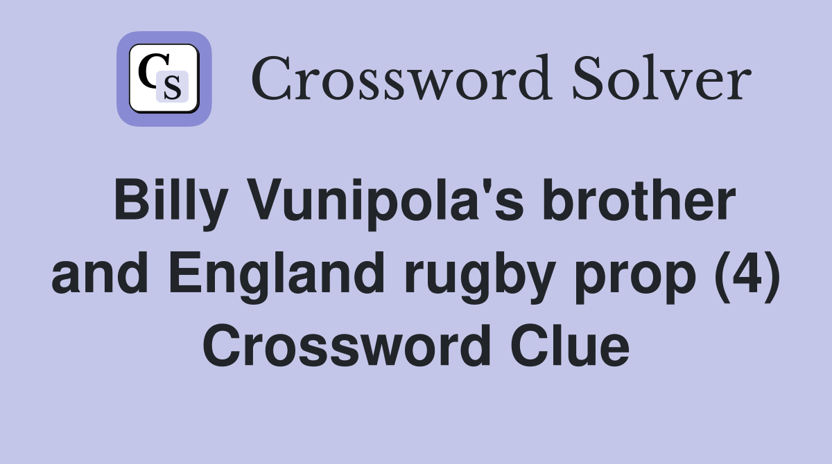 Billy Vunipola's brother and England rugby prop (4) Crossword Clue