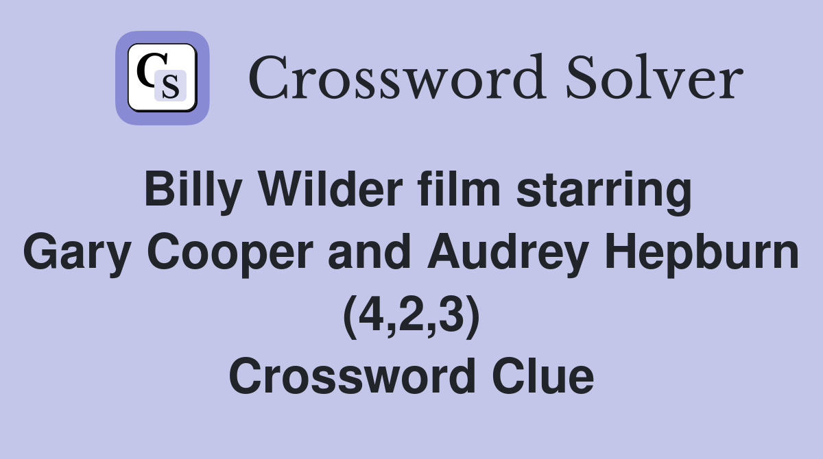 Billy Wilder film starring Gary Cooper and Audrey Hepburn (4,2,3) Crossword Clue