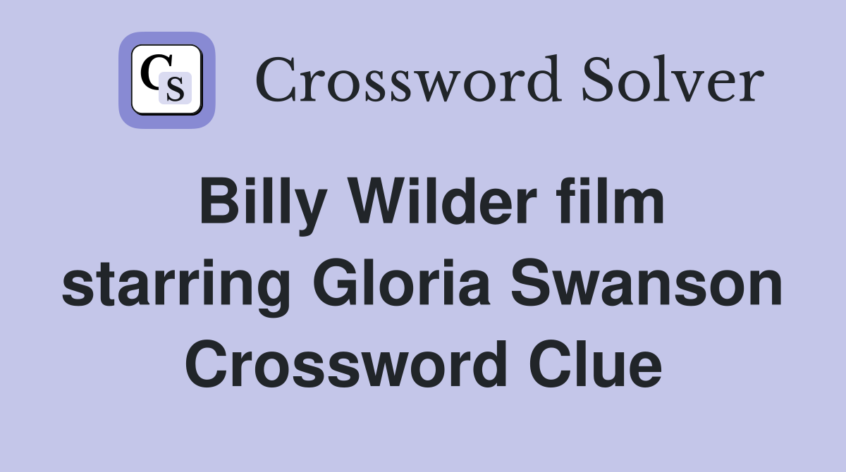 Billy Wilder film starring Gloria Swanson Crossword Clue