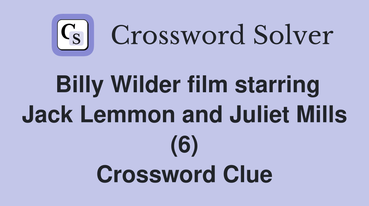 Billy Wilder film starring Jack Lemmon and Juliet Mills (6) Crossword Clue