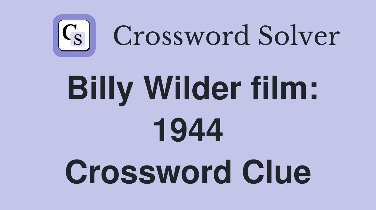 Billy Wilder film: 1944 Crossword Clue