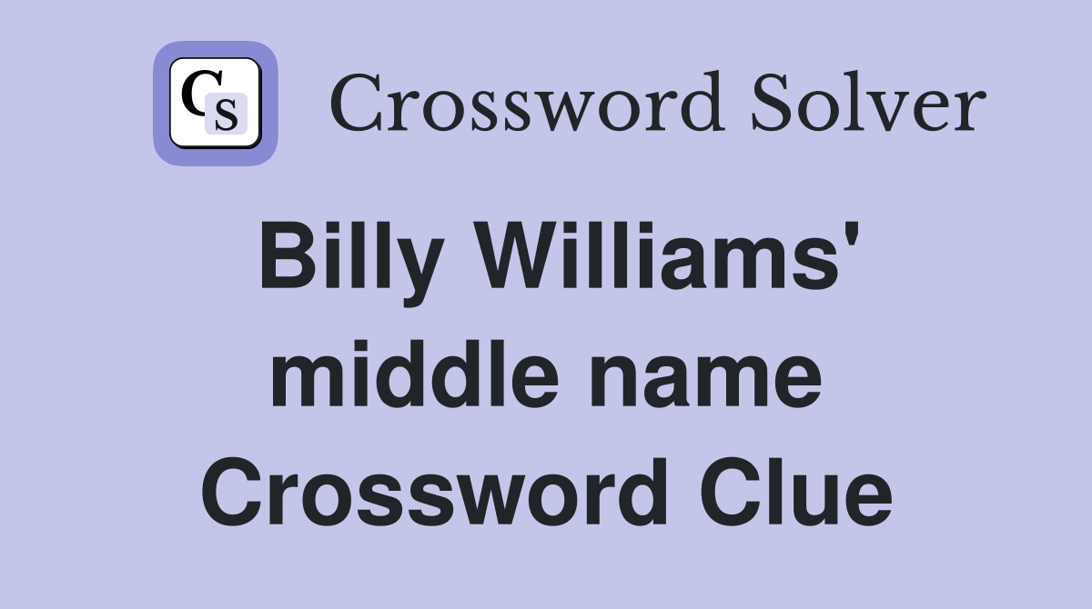 Billy Williams' middle name Crossword Clue