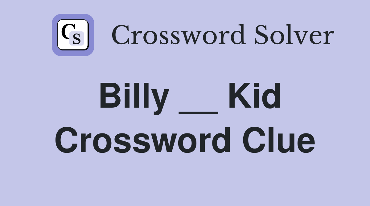 Billy __ Kid Crossword Clue