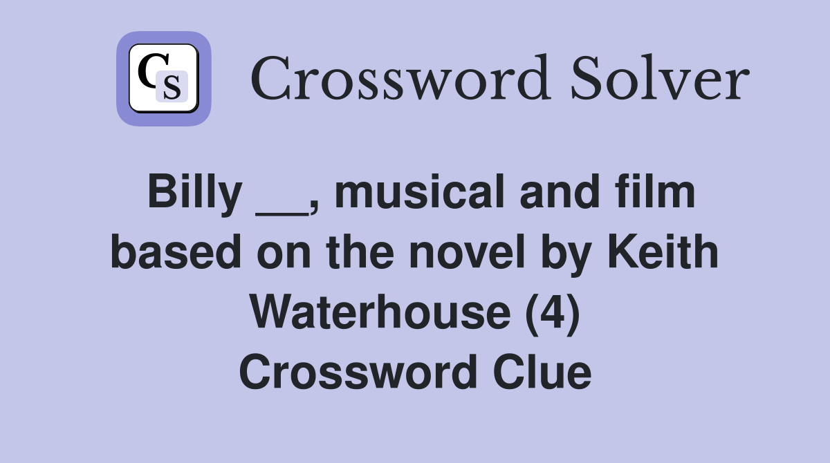 Billy __, musical and film based on the novel by Keith Waterhouse (4) Crossword Clue