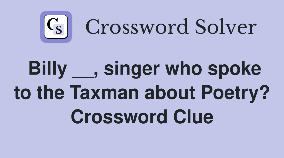 Billy __, singer who spoke to the Taxman about Poetry? Crossword Clue