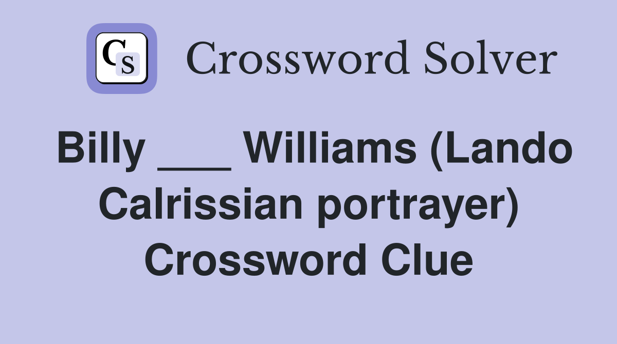 Billy ___ Williams (Lando Calrissian portrayer) Crossword Clue