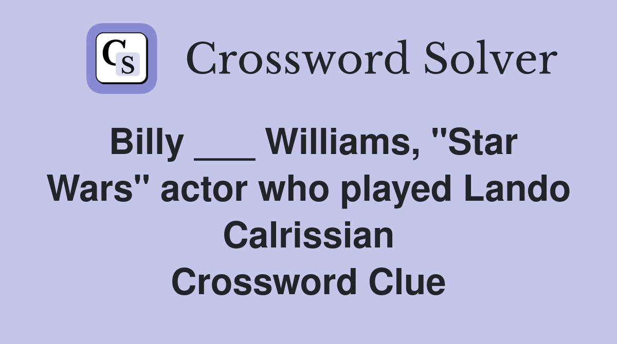 Billy ___ Williams, "Star Wars" actor who played Lando Calrissian Crossword Clue