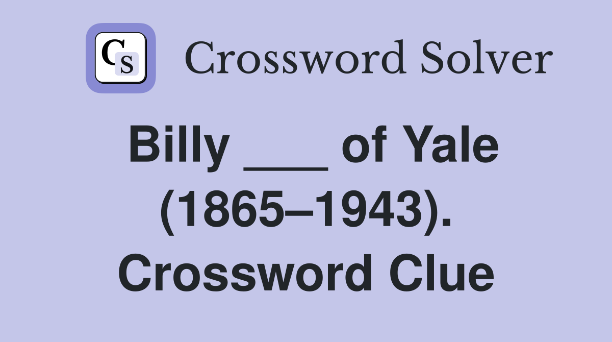 Billy ___ of Yale (1865–1943). Crossword Clue
