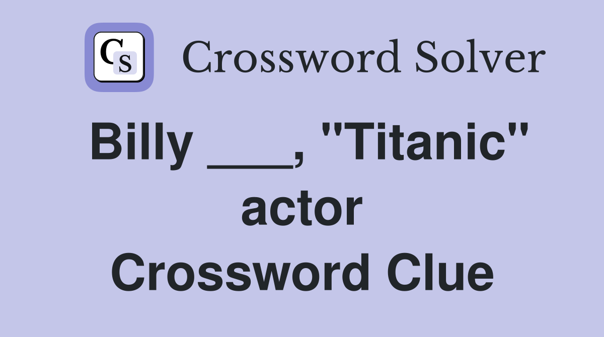 Billy ___, "Titanic" actor Crossword Clue