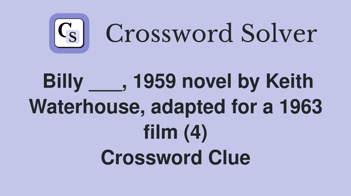 Billy ___, 1959 novel by Keith Waterhouse, adapted for a 1963 film (4) Crossword Clue