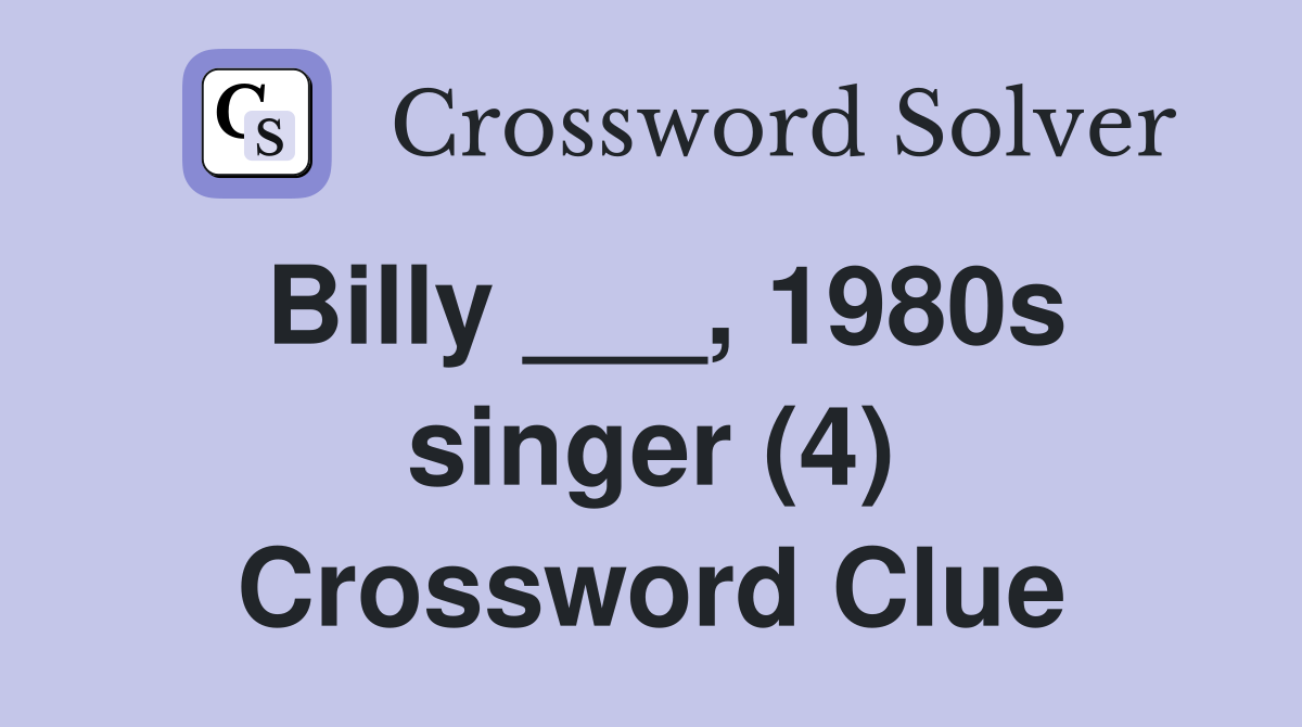 Billy ___, 1980s singer (4) Crossword Clue