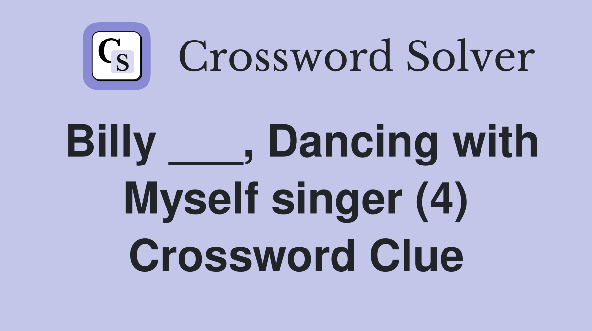 Billy ___, Dancing with Myself singer (4) Crossword Clue