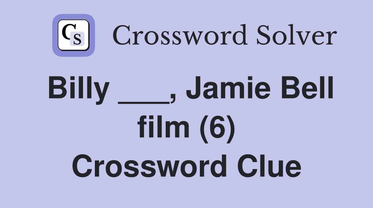 Billy ___, Jamie Bell film (6) Crossword Clue