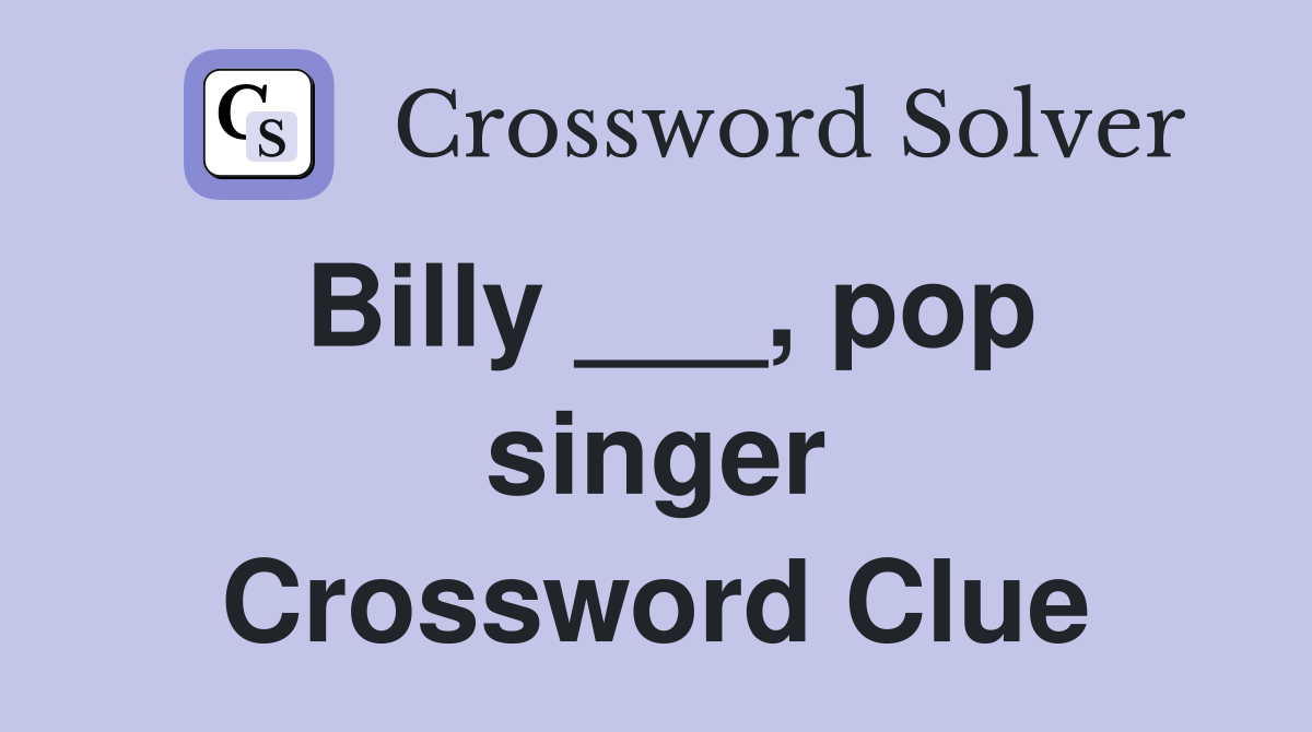 Billy ___, pop singer Crossword Clue