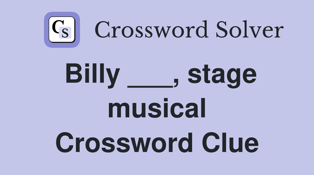 Billy ___, stage musical Crossword Clue