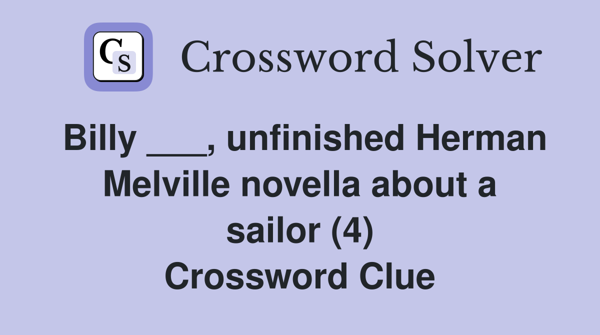 Billy ___, unfinished Herman Melville novella about a sailor (4) Crossword Clue