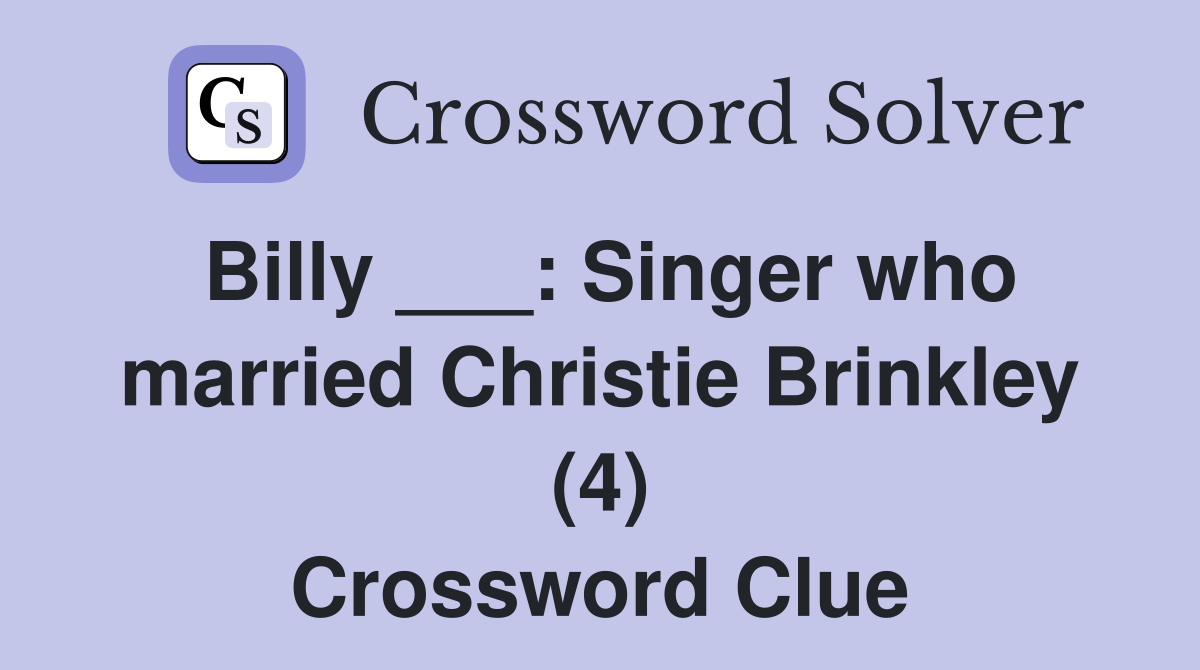 Billy ___: Singer who married Christie Brinkley (4) Crossword Clue