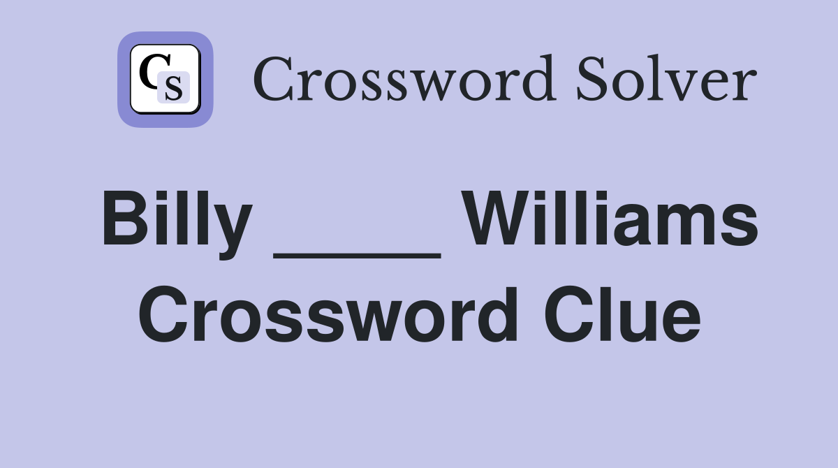 Billy ____ Williams Crossword Clue