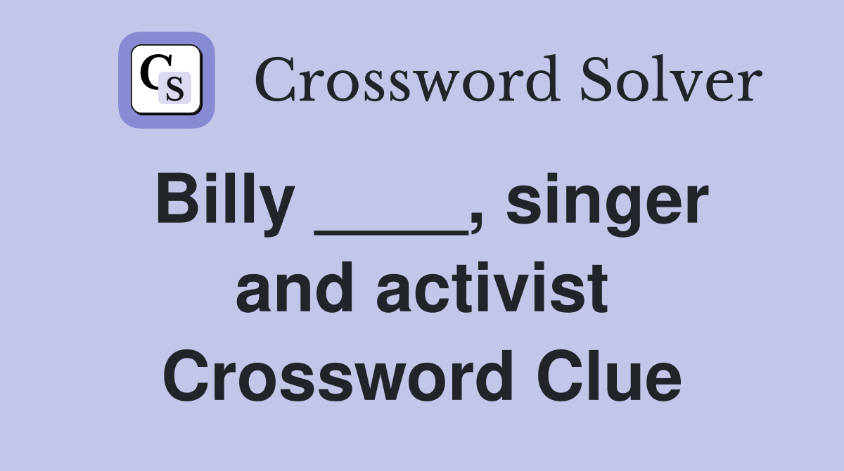 Billy ____, singer and activist Crossword Clue