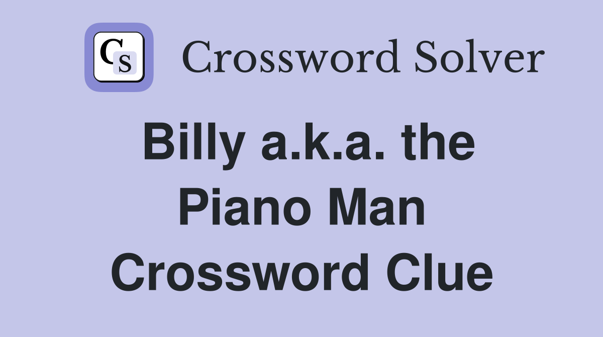 Billy a.k.a. the Piano Man Crossword Clue