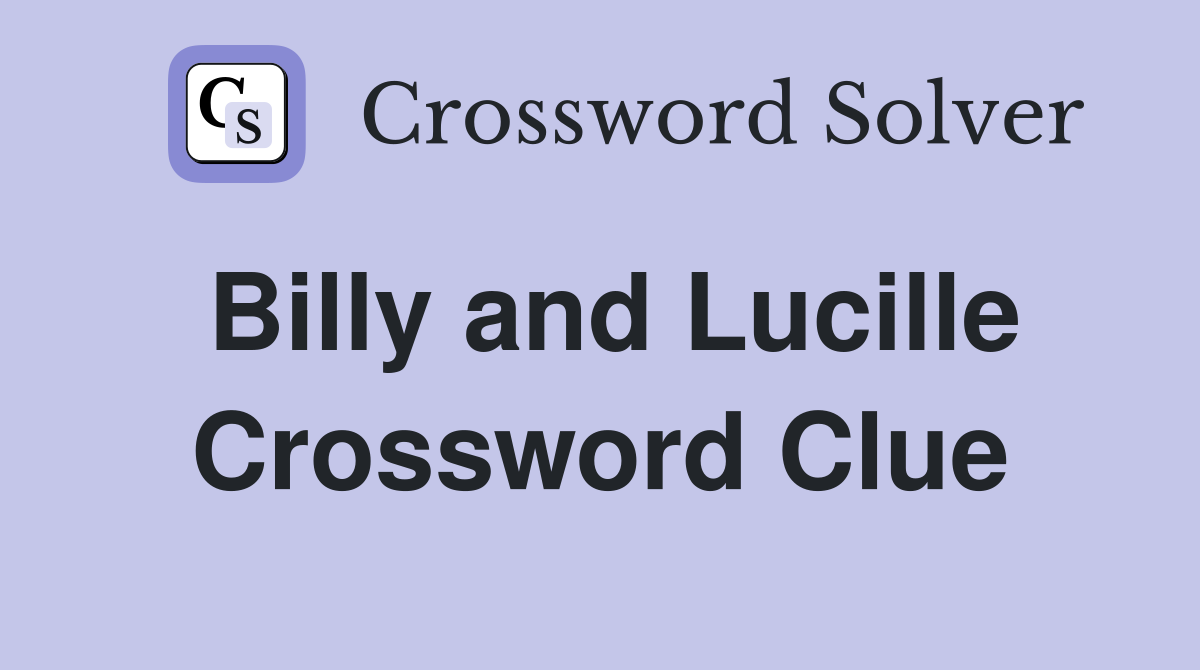 Billy and Lucille Crossword Clue